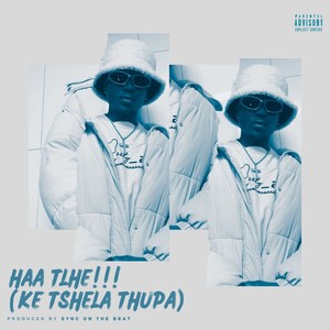 Haa Tlhe!!! (Ke Tshela Thupa) (Explicit)