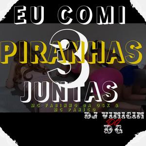 eu comi 3 piranhas juntas (feat. Mc fabinho da osk & Mc Pânico) (Explicit)