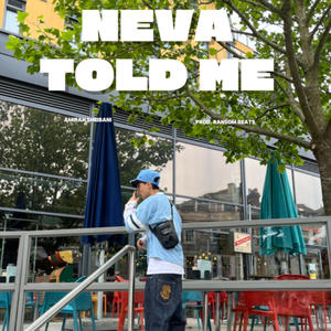 Neva Told Me (Explicit)