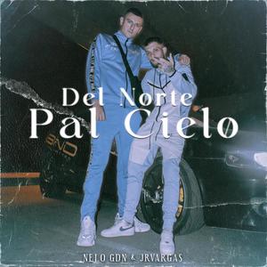 Del Norte Pal Cielo (feat. Nelo GDN) [Explicit]