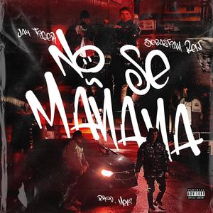 NO SE MAÑANA (feat. Sebastian Belt & Mezi) (Explicit)