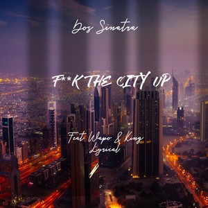 F//k The City Up (feat. Magnus AP & The King Lyrical) [Explicit]