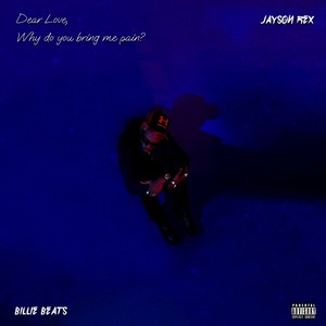 Dear Love, Why do you bring me pain? (Explicit)