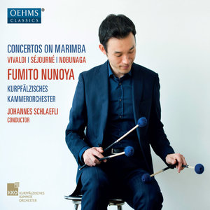 VIVALDI, A. / SÉJOURNÉ, E. / NOBUNAGA, Takatomi: Marimba Concertos (Fumito Nunoya, Nuss, Kurpfälzisc