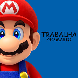 Trabalha Pro Mario (Explicit)