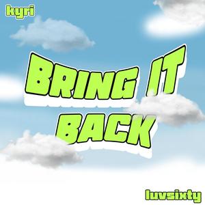 bring it back (feat. kyri & wrongway!)