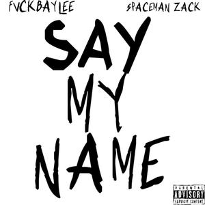 Say My Name (feat. SpaceMan Zack) (Explicit)