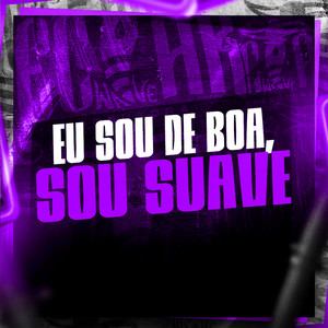 Eu Sou de Boa, Sou Suave (Explicit)
