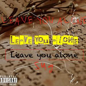 Leave You Alone (Explicit)