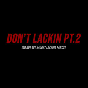 Don't Lackin Pt. 2 (Explicit)