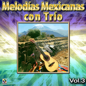 Melodias Mexicanas Con Trio Vol. 3