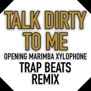 Talk Dirty to Me (Opening Marimba Xylophone Trap Beats Remix)