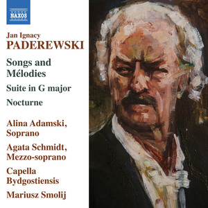 PADEREWSKI, I.J.: Songs and Mélodies / Suite in G Major / Nocturne (Adamski, Agata Schmidt, Capella Bydgostiensis, Smolij)