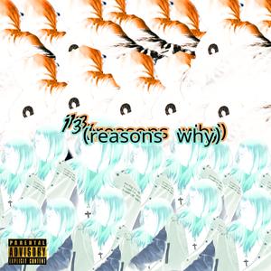 ¹³ ʳᵉᵃˢᵒⁿˢ ʷʰʸ (feat. !ndigo444)