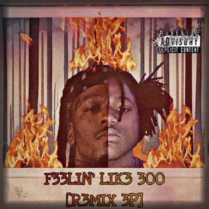 F33LIN' LIK3 300 (Remix EP) [Explicit]