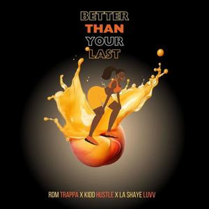 Better Than Your Last (feat. Kidd Hustle & La Shaye Luvv) [Explicit]