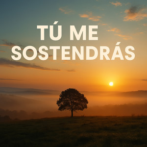 Tú me sostendrás