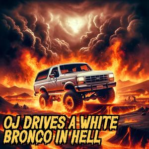 OJ Drives A White Bronco In Hell Single (Explicit)