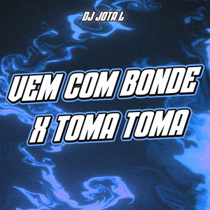 VEM COM BONDE x TOMA TOMA (Explicit)