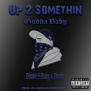 Up 2 Something (feat. Double S Baby & Nueve) [Explicit]