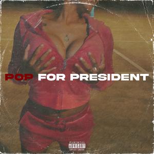 POP FOR PRESIDENT (Explicit)
