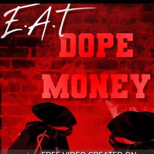 E.A.T DOPE MONEY FREESTYLE (feat. Bigga Love, Boup Banger & King Milla) [Explicit]