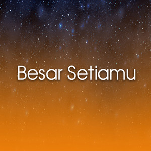 Besar Setiamu