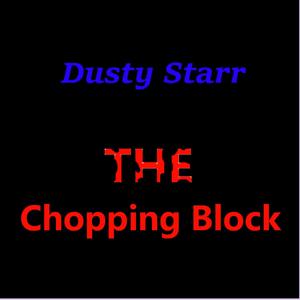 The Chopping Block(feat. Dusty Starr, Mark Davies & Richard Walters) (Explicit)