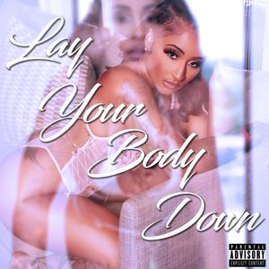 Lay Your Body Down (Explicit)