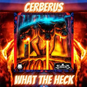 CERBERUS WHAT THE HECK