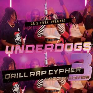 Underdogs Drill Cypher EP3 (Baddies Edition) (feat. Tulia, Kimberly Marley, Shazzy B, Gata Gata, Tuff Queen, Zizzy, Alma, Saisa & Spicy Meg) (Explicit)
