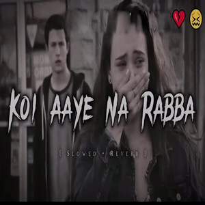 Koi Aaye Na Rabba Slowed & Reverb