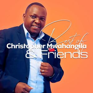 BEST OF CHRISTOPHER MWAHANGILA & FRIENDS