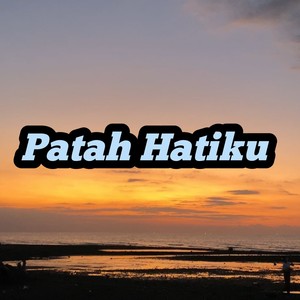 Patah Hatiku