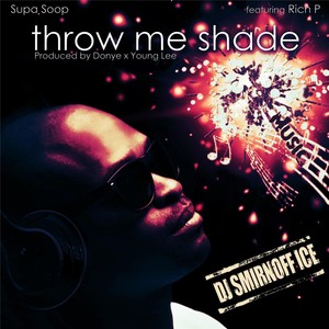 Throw Me Shade (feat. Rich) [Explicit]