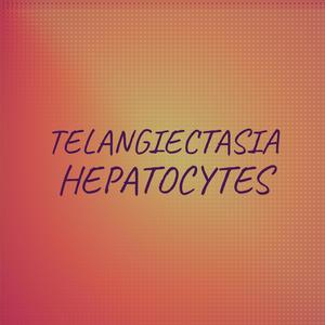 Telangiectasia Hepatocytes