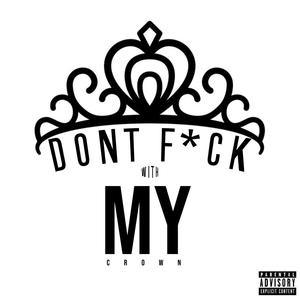 Don't **** With My Crown (Explicit)