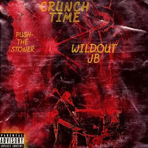 Crunch Time (feat. Push -The Stoner & Wildout Jb) [Explicit]