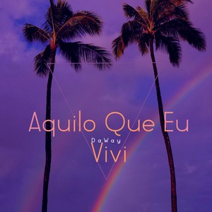 Aquilo Que Eu Vivi