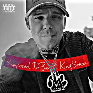 Supposed To Be (feat. King Sekou) [Explicit]