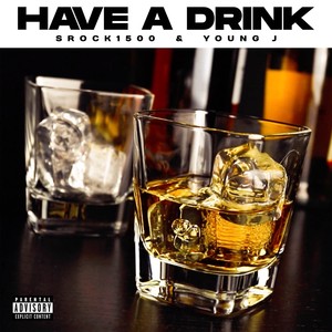 Have A Drink (feat. Srock1500) [Explicit]