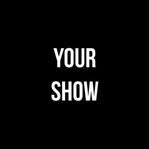 Your Show