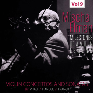 Milestones of A Violin Legend: Mischa Elman, Vol. 9