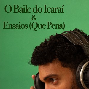 O Baile do Icaraí / Ensaios (Que Pena)