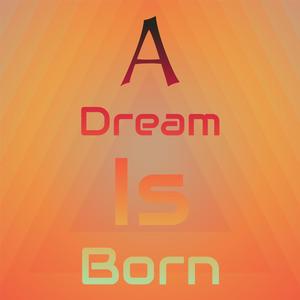 A Dream Is Born