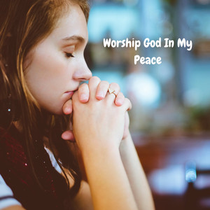 Worship God In My Peace