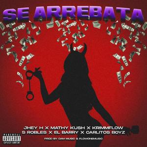 Se Arrebata (feat. Jhey H, El Barry, S Robles, KrimmFlow, Carlitos Boyz & Mathy Kush)