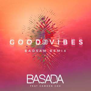 Camden Cox-GOOD VIBES (DJ Badsam/Basada/Camden Cox Remix)