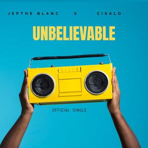 Unbelievable (feat. Cisalo)