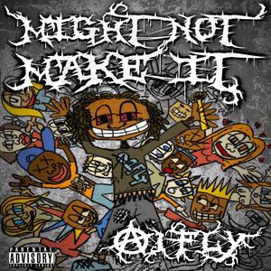 MIGHT NOT MAKE IT (Explicit)